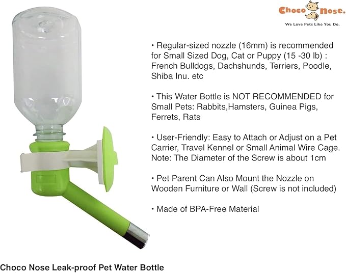 Choco Nose No-Drip Water Bottle for Small Dogs & Cats (10–25 lb) - Leak-Proof Patented 16mm Nozzle Helps Prevent Mess & Spills, BPA Free, Easy to Install Cage & Crate Mount Feeder, 10.2 fl oz (C590)